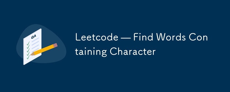 Leetcode — Find Words Containing Character