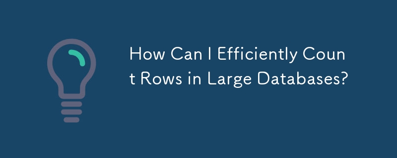 How Can I Efficiently Count Rows in Large Databases?
