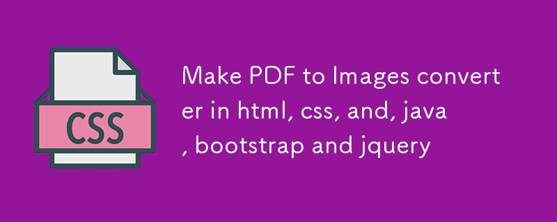 Make PDF to Images converter in html, css, and, java, bootstrap and jquery