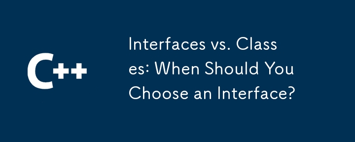 Interfaces vs. Classes: When Should You Choose an Interface?
