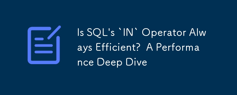 Is SQL's `IN` Operator Always Efficient?  A Performance Deep Dive
