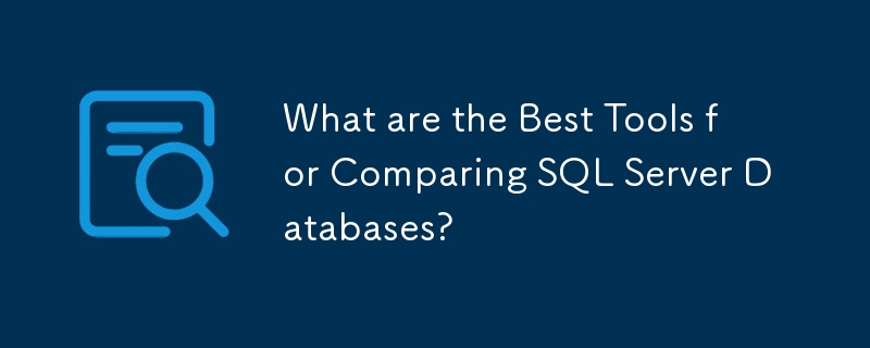 What are the Best Tools for Comparing SQL Server Databases?
