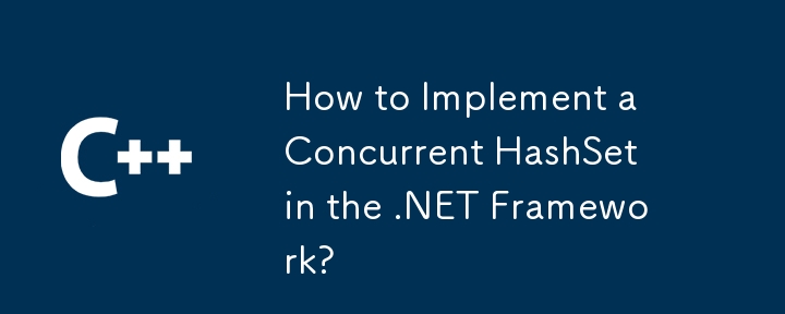 How to Implement a Concurrent HashSet in the .NET Framework?
