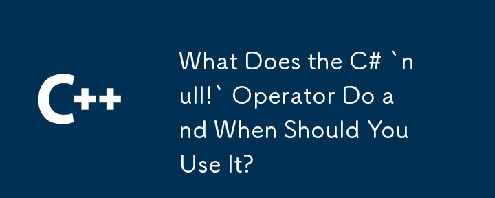 What Does the C# `null!` Operator Do and When Should You Use It?
