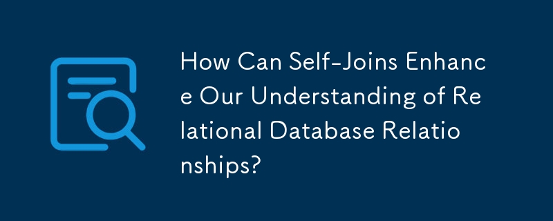 How Can Self-Joins Enhance Our Understanding of Relational Database Relationships?
