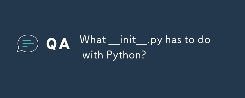 What __init__.py has to do with Python?