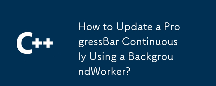 How to Update a ProgressBar Continuously Using a BackgroundWorker?

