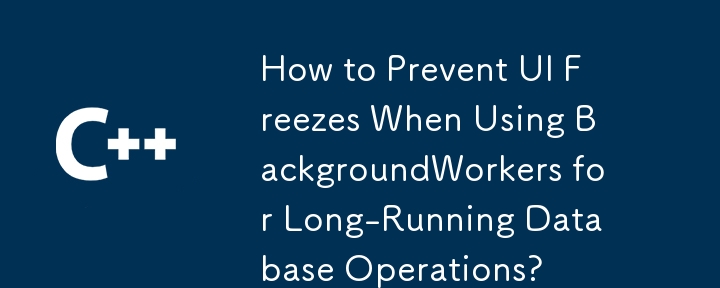 How to Prevent UI Freezes When Using BackgroundWorkers for Long-Running Database Operations?
