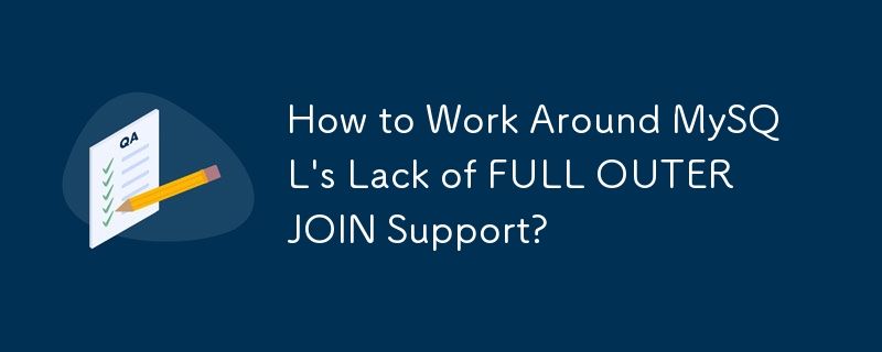 How to Work Around MySQL's Lack of FULL OUTER JOIN Support?
