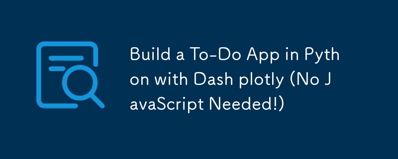 Build a To-Do App in Python with Dash plotly (No JavaScript Needed ...