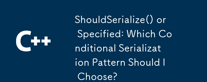 ShouldSerialize() or Specified: Which Conditional Serialization Pattern Should I Choose?
