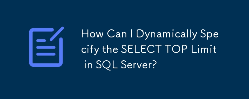 How Can I Dynamically Specify the SELECT TOP Limit in SQL Server?
