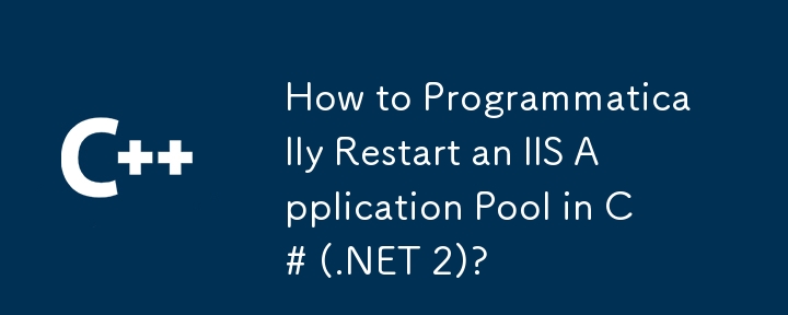 How to Programmatically Restart an IIS Application Pool in C# (.NET 2)?
