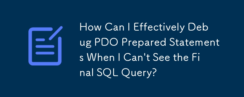 How Can I Effectively Debug PDO Prepared Statements When I Can't See ...