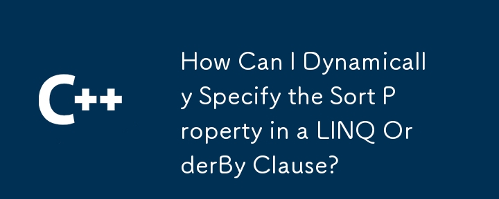 How Can I Dynamically Specify the Sort Property in a LINQ OrderBy Clause?
