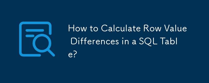 How to Calculate Row Value Differences in a SQL Table?
