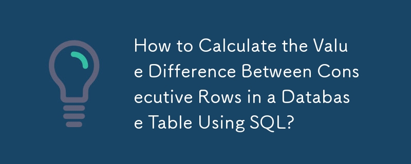 How to Calculate the Value Difference Between Consecutive Rows in a Database Table Using SQL?
