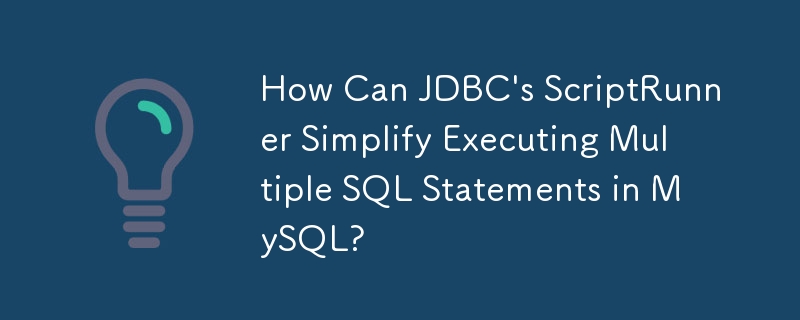 How Can JDBC's ScriptRunner Simplify Executing Multiple SQL Statements in MySQL?

