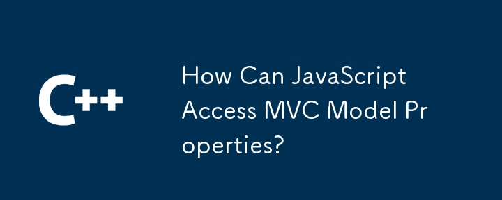 How Can JavaScript Access MVC Model Properties?
