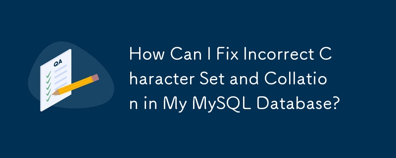 How Can I Fix Incorrect Character Set and Collation in My MySQL Database?
