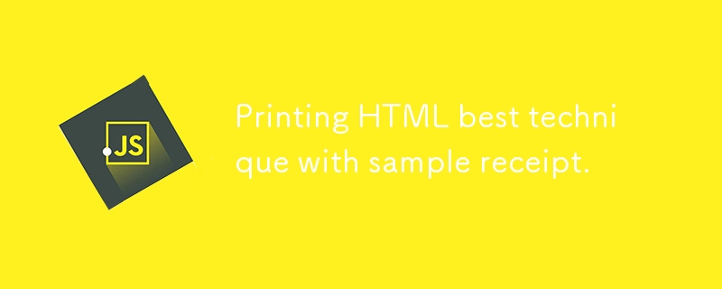 Printing HTML best technique with sample receipt.
