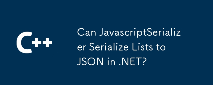Can JavascriptSerializer Serialize Lists to JSON in .NET?
