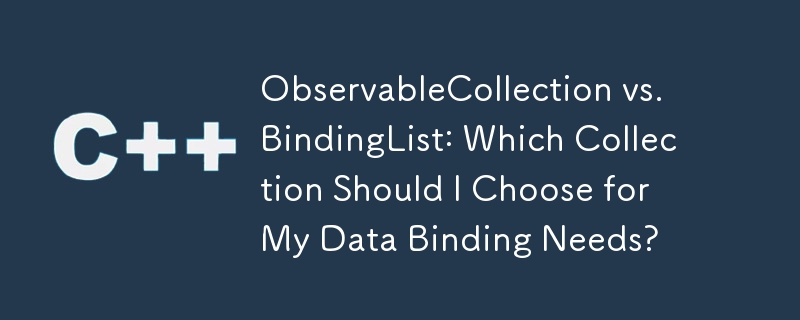 ObservableCollection vs. BindingList: Which Collection Should I Choose for My Data Binding Needs?
