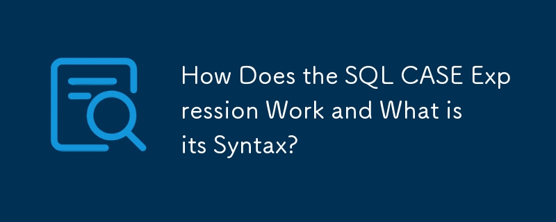 How Does the SQL CASE Expression Work and What is its Syntax?
