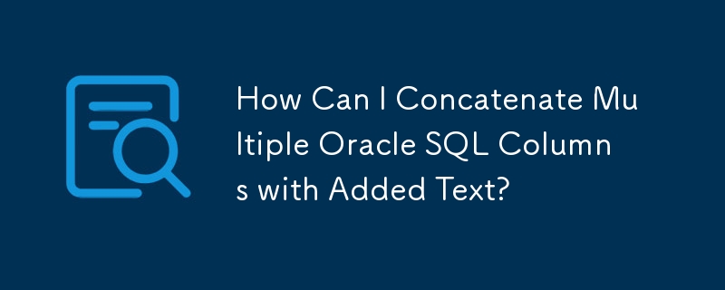 How Can I Concatenate Multiple Oracle SQL Columns with Added Text ...