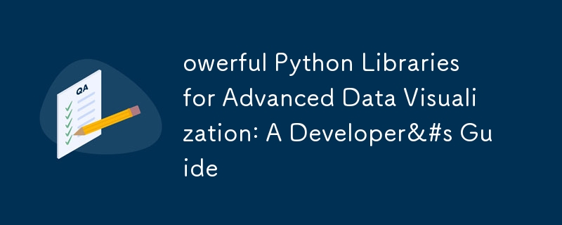 owerful Python Libraries for Advanced Data Visualization: A Developer