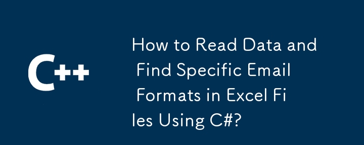 How to Read Data and Find Specific Email Formats in Excel Files Using C#?