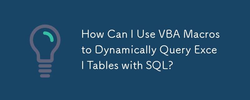 How Can I Use VBA Macros to Dynamically Query Excel Tables with SQL ...