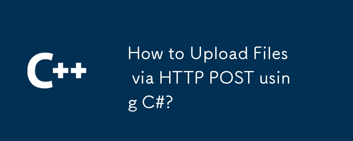 How to Upload Files via HTTP POST using C#?
