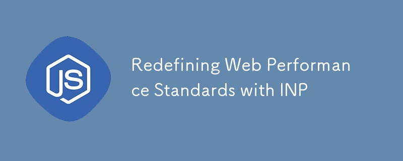 Redefining Web Performance Standards with INP