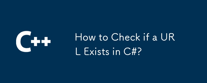 How to Check if a URL Exists in C#?
