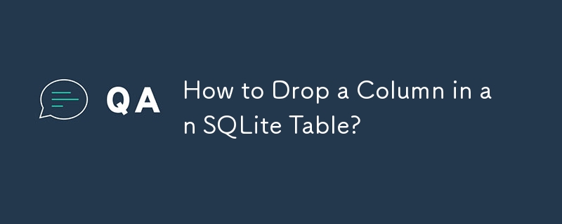 How to Drop a Column in an SQLite Table?
