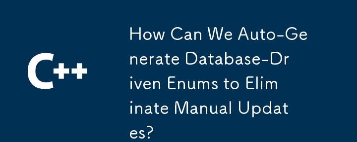 How Can We Auto-Generate Database-Driven Enums to Eliminate Manual Updates?
