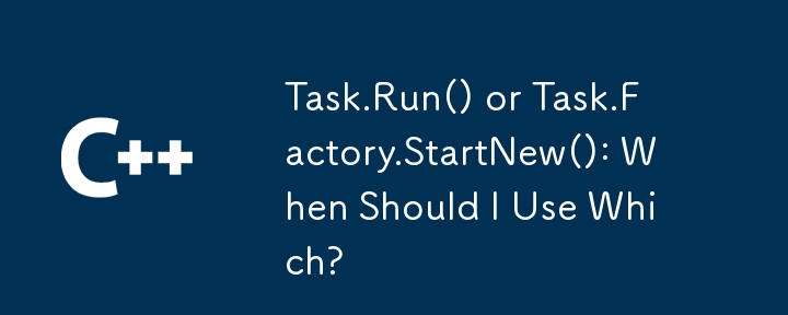 Task.Run() or Task.Factory.StartNew(): When Should I Use Which?
