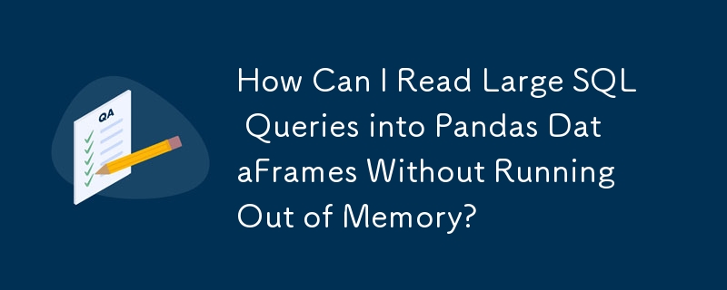 How Can I Read Large SQL Queries into Pandas DataFrames Without Running Out of Memory?