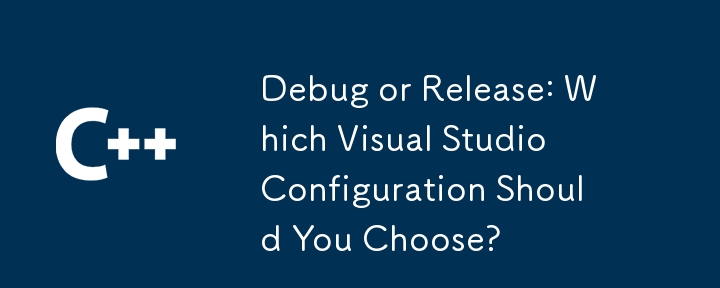 Debug or Release: Which Visual Studio Configuration Should You Choose ...