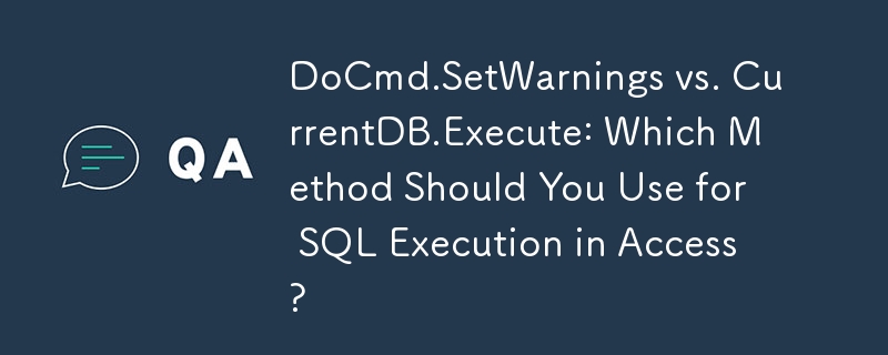 DoCmd.SetWarnings vs. CurrentDB.Execute: Which Method Should You Use for SQL Execution in Access?
