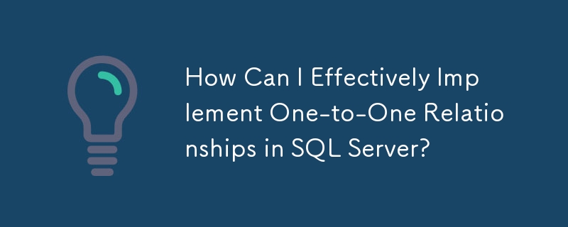 How Can I Effectively Implement One-to-One Relationships in SQL Server?
