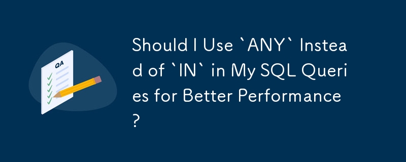 Should I Use `ANY` Instead of `IN` in My SQL Queries for Better Performance?