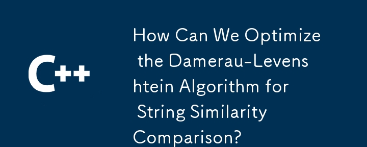 How Can We Optimize the Damerau-Levenshtein Algorithm for String Similarity Comparison?