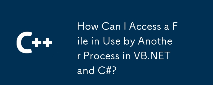 How Can I Access a File in Use by Another Process in VB.NET and C#?