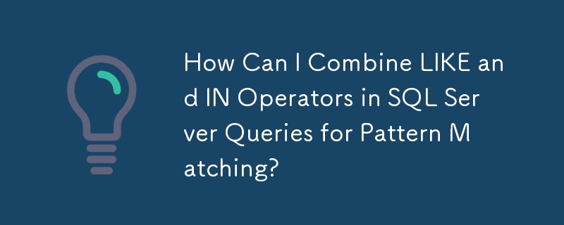 How Can I Combine LIKE and IN Operators in SQL Server Queries for ...
