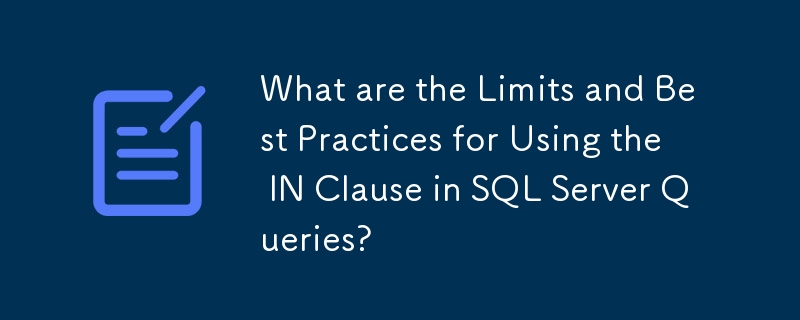 What are the Limits and Best Practices for Using the IN Clause in SQL Server Queries?
