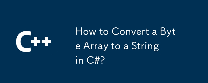 How to Convert a Byte Array to a String in C#?