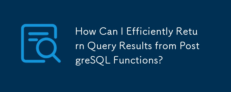 How Can I Efficiently Return Query Results from PostgreSQL Functions?