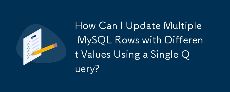 How Can I Update Multiple MySQL Rows with Different Values Using a Single Query?
